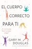El Cuerpo Correcto Para Ti