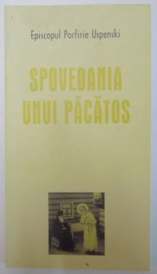 SPOVEDANIA UNUI PACATOS , FACERE A SMERITULUI PORFIRIE USPENSKI EPISCOPUL 2006 foto