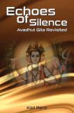 Echoes of Silence: Avadhut Gita Revisited