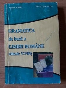 Gramatica de baza a limbii romane clasele 5-8 Maria Miron,Petru Apachitei UZATA foto