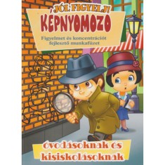K&eacute;pnyomoz&oacute; - Figyelmet &eacute;s koncentr&aacute;ci&oacute;t fejlesztő munkaf&uuml;zet &oacute;vod&aacute;soknak &eacute;s kisiskol&aacute;soknak