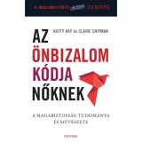 Az &ouml;nbizalom k&oacute;dja nőknek - A magabiztoss&aacute;g tudom&aacute;nya &eacute;s műv&eacute;szete - Katty Kay