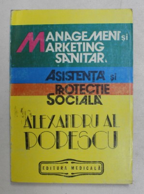 MANAGEMENT SI MARKETING SANITAR , ASISTENTA SI PROTECTIE SOCIALA de ALEXANDRU AL POPESCU , 1992 foto
