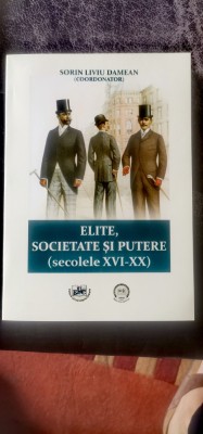 Sorin Liviu Damean (coord.) - Elite, societate și putere (secolele XVI-XX) foto