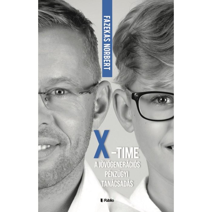 X-Time - a j&ouml;vőgener&aacute;ci&oacute;s p&eacute;nz&uuml;gyi tan&aacute;csad&aacute;s - Fazekas Norbert