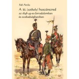 A 11. (sz&eacute;kely) husz&aacute;rezred az 1848-49-es forradalomban &eacute;s szabads&aacute;gharcban - S&uuml;li Attila