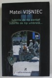 IUBIRILE DE TIP PANTOF , IUBIRILE DE TIP UMBRELA ..., roman de MATEI VISNIEC , 2016