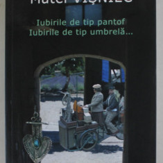 IUBIRILE DE TIP PANTOF , IUBIRILE DE TIP UMBRELA ..., roman de MATEI VISNIEC , 2016