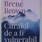 CURAJUL DE A FI VULNERABIL , EDITIA A II - A de BRENE BROWN , 2019