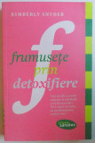 FRUMUSETE PRIN DETOXIFIERE de KIMBERLY SNYDER , 2012