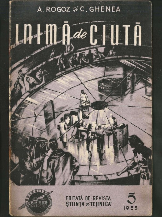 NR. 5 / 1955 - INIMĂ DE CIUTĂ - A. ROGOZ ȘI C. GHENEA - COLECȚIA POVESTIRI ȘTIINȚIFICO-FANTASTICE CPSF