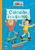 Invata cu Max. Calculam de la 0 la 100 - Brigitte Paul - Didactica Publishing House