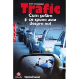 Trafic. Cum sofam si ce spune asta despre noi - Tom Vanderbilt (D152)
