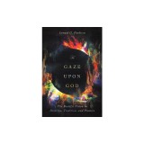 To Gaze Upon God: The Beatific Vision in Doctrine, Tradition, and Practice