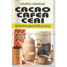 Cacao, Cafea, Ceai - Maurice Messegue