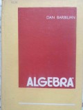 Algebra, Dan Barbilian, Didactica si Pedagogica, 1985, 592 Pagini, Matematica, Coperta Cartonata