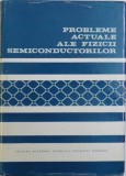PROBLEME ACTUALE ALE FIZICII SEMICONDUCTORILOR de CRISTIAN CONSTANTINESCU , 1970