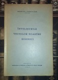 I. Popescu Cilieni - &Icirc;nvelișurile vechilor noastre biserici (1945) Tipografia Sf. Episcopii Ramnic Carti Istoria Bisericii