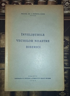 I. Popescu Cilieni - &amp;Icirc;nvelișurile vechilor noastre biserici (1945) foto