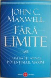 Fara limite. Cum sa-ti atingi potentialul maxim &ndash; John C. Maxwell