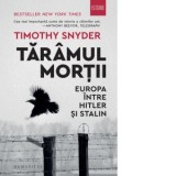 Taramul mortii. Europa intre Hitler si Stalin - Timothy Snyder, Dana‑Ligia Ilin