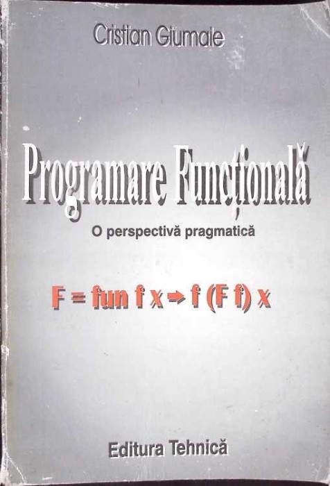 PROGRAMARE FUNCTIONALA. O PERSPECTIVA PRAGMATICA-CRISTIAN GIUMALE-346878