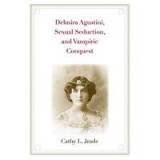 Delmira Agustini, sexual seduction, and vampiric conquest