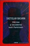Cumpara ieftin Marirea si Decaderea Bolii Parkinson - Svetislav Basara, Editura Cartier, Biblioteca Deschisa, Roman, 232 pagini