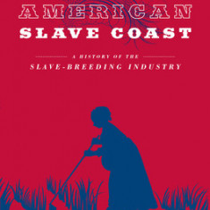 The American Slave Coast: A History of the Slave-Breeding Industry