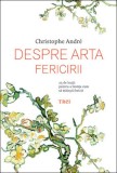 Despre arta fericirii. 25 de lectii - de Christophe Andre