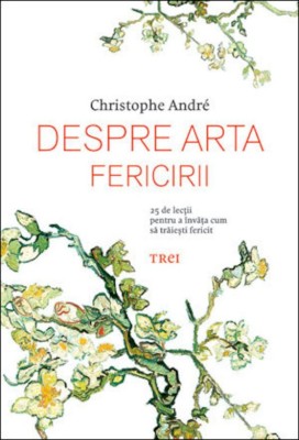 Despre arta fericirii. 25 de lectii - de Christophe Andre foto