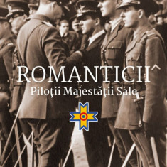 Romanticii. Pilotii Majestatii Sale, Bogdan serban-Iancu - Editura Corint