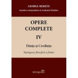 Opere complete 4-5 (Fiinta si Credinta) - George Remete