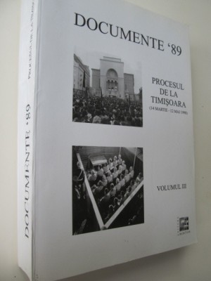Documente &amp;#039;89 - Procesul de la Timisoara (14 Martie - 12 Mai 1990) (Vol. III) foto