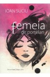 Femeia de portelan - Ioan Suciu