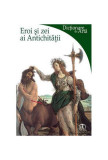 Eroi şi zei ai Antichităţii - Paperback brosat - Lucia Impelluso - Monitorul Oficial