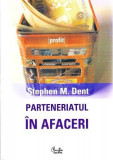Parteneriatul &icirc;n afaceri - Paperback brosat - Stephen M. Dent - Curtea Veche