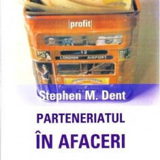Parteneriatul în afaceri - Paperback brosat - Stephen M. Dent - Curtea Veche