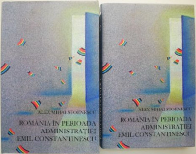 Romania in perioada administratiei Emil Constantinescu (2 volume) &amp;ndash; Alex Mihai Stoenescu foto