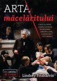 Cumpara ieftin Arta macelaritului. Cum s-a luptat Joseph Lister sa transforme sinistra lume a medicinei victoriene/Lindsey Fitzharris
