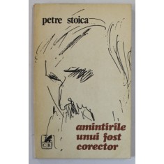 AMINTIRILE UNUI FOST CORECTOR de PETRE STOICA , 1982