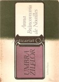Umbra Zilelor - Anna Brancoveanu De Noailles - Roman, Editura Dacia, 1982, 269 pagini