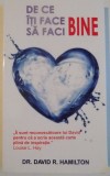 DE CE ITI FACE BINE SA FACI BINE de DR. DAVID R. HAMILTON , 2014 , * PREZINTA SUBLINIERI SI INSEMNARI