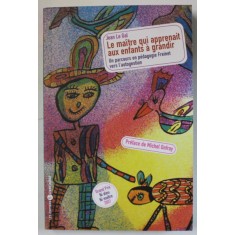 LE MAITRE QUI APPRENAIT AUX ENFANTS A GRANDIR , UN PARCOURS EN PEDGOGIE FREINET VERS L &#039;AUTOSUGESTION par JEAN LE GAL , 2007