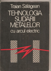 Traian Salagean - Tehnologia sudarii metalelor cu arcul electric foto