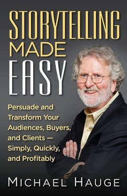 Storytelling Made Easy: Persuade and Transform Your Audiences, Buyers, and Clients - Simply, Quickly, and Profitably foto