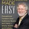 Storytelling Made Easy: Persuade and Transform Your Audiences, Buyers, and Clients - Simply, Quickly, and Profitably