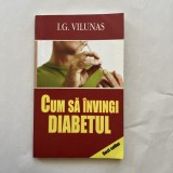 I. G. Vilunas - Cum sa invingi diabetul