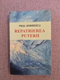 Cumpara ieftin Repatrierea Puterii - Paul Dobrescu