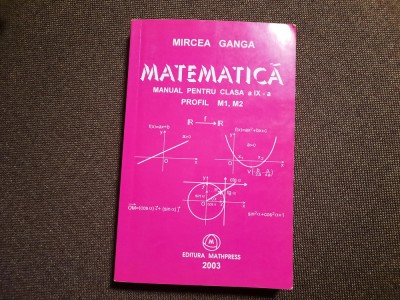 MIRCEA GANGA MATEMATICA MANUAL PENTRU CLASA A IX A M1-- 2003 foto